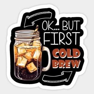 Ok... But first Cold Brew Sticker